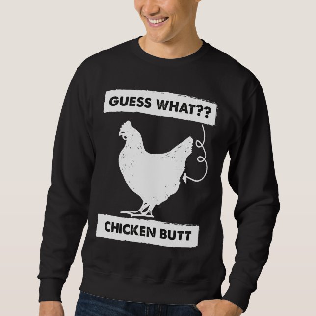 Guess What Chicken Butt Whites Sweatshirt (Vorderseite)