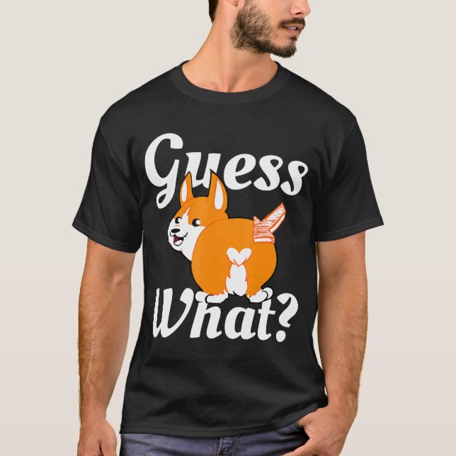 Guess What Corgi Butt Dog T-Shirt (Vorderseite)