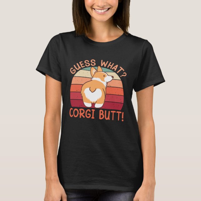 Guess What Corgi Butt! T-Shirt (Vorderseite)