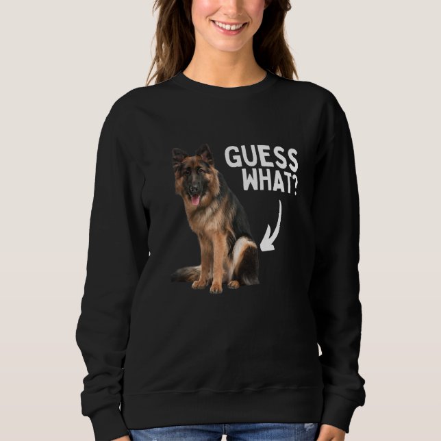 Guess What German Shepherd Butt! Funny Dog Mom Dad Sweatshirt (Vorderseite)