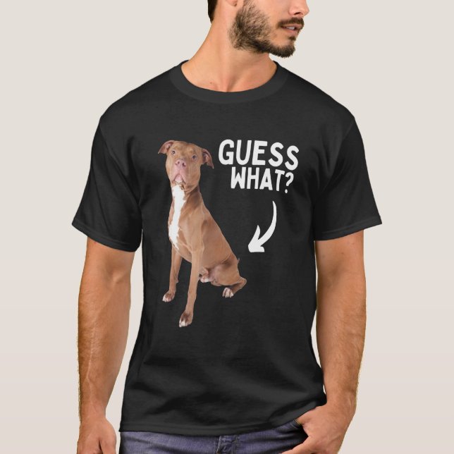 Guess What Pitbull Butt! Funny Pittie Owner Lover  T-Shirt (Vorderseite)