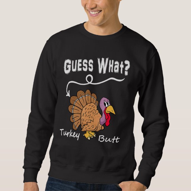 Guess What Turkey But Chicken Butt  Fall Thanksgiv Sweatshirt (Vorderseite)