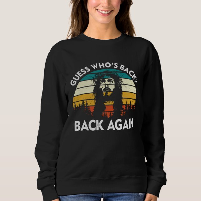 Guess Who s Back Back Again Easter Day Jesus Chris Sweatshirt (Vorderseite)