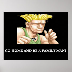 Guile geht Zuhause und sei ein Familienmann Poster