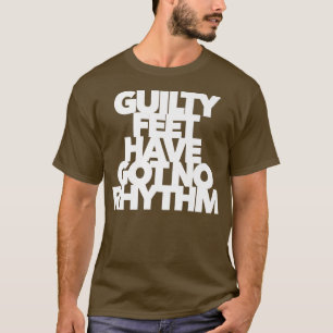 GUILTY FEED HAT KEINE RHYTHMEN-Musik GOT, die wir  T-Shirt