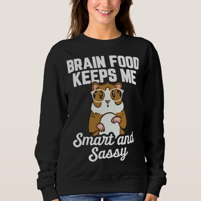 Guinea Pig  Brain Food Keeps me Smart and Sassy Sweatshirt (Vorderseite)