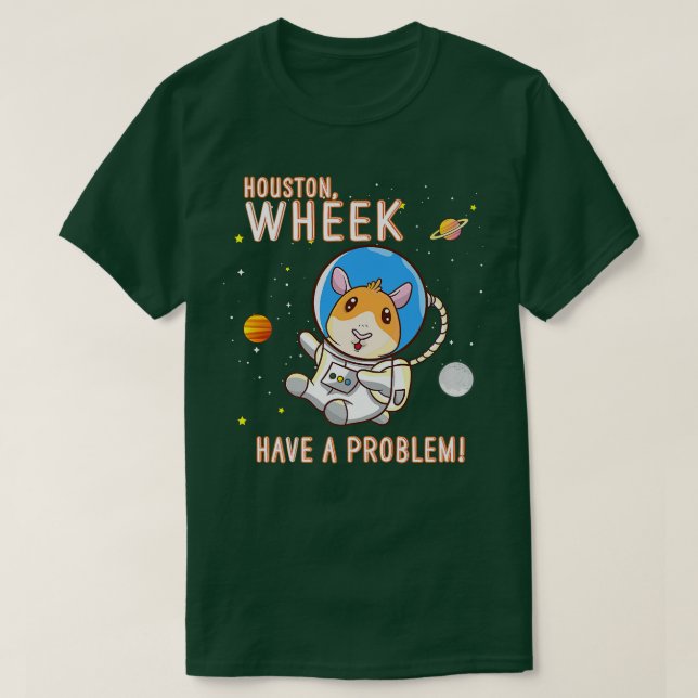 Guinea Pig Houston Wheek Have A Problem Space Spac T-Shirt (Design vorne)