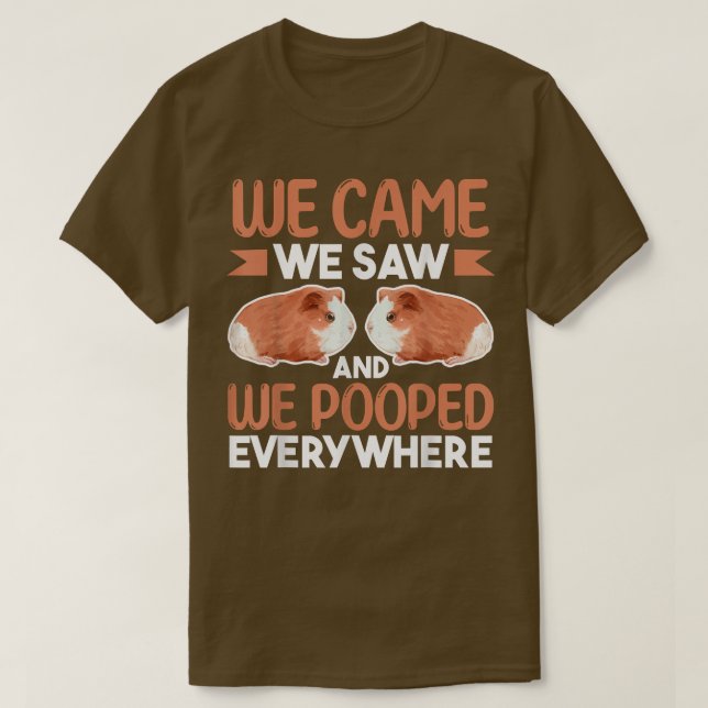Guinea Pig LoverWe Came We Saw And We Pooped Every T-Shirt (Design vorne)