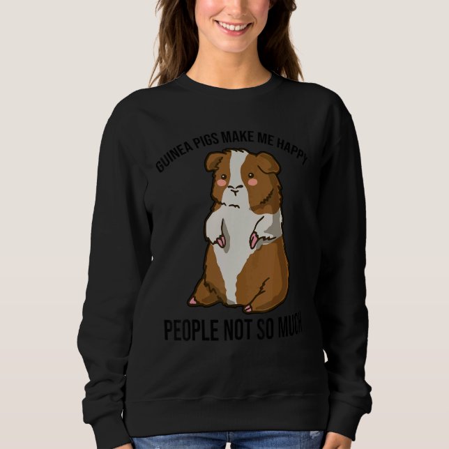 Guinea Pig Makes Me Happy People Not So Much Anima Sweatshirt (Vorderseite)