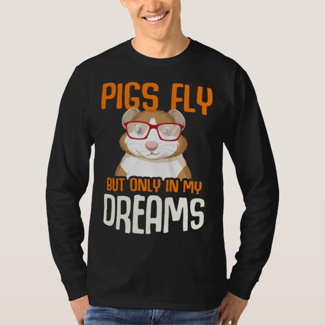 Guinea Pig  Pigs Fly But Only in my Dreams T-Shirt (Vorderseite)