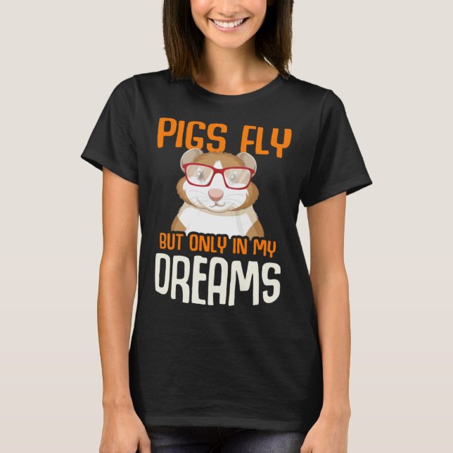 Guinea Pig  Pigs Fly But Only in my Dreams T-Shirt (Vorderseite)