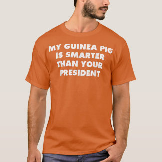 Guinea Pig schlauer als Ihr Präsident T-Shirt