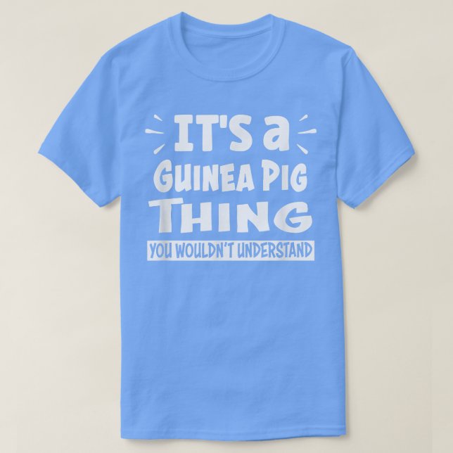Guinea Pig Thing You Wouldn't Understand Aninal Lo T-Shirt (Design vorne)