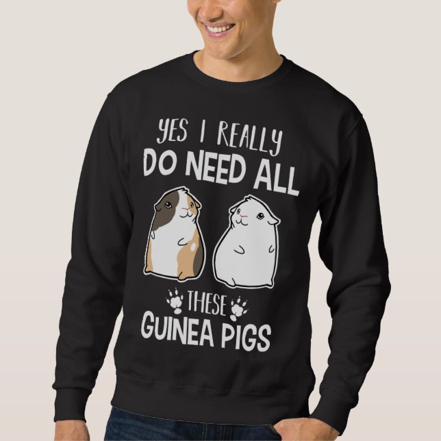 Guinea Pig   Yes I Need All These Guinea Pig Sweatshirt (Vorderseite)