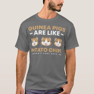 Guinea pigs are like potato chips you can't just h T-Shirt