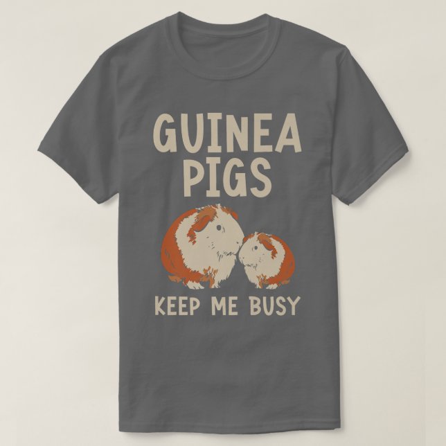 Guinea Pigs Keep Me Busy Rodent Cavy Furry Pet Ani T-Shirt (Design vorne)