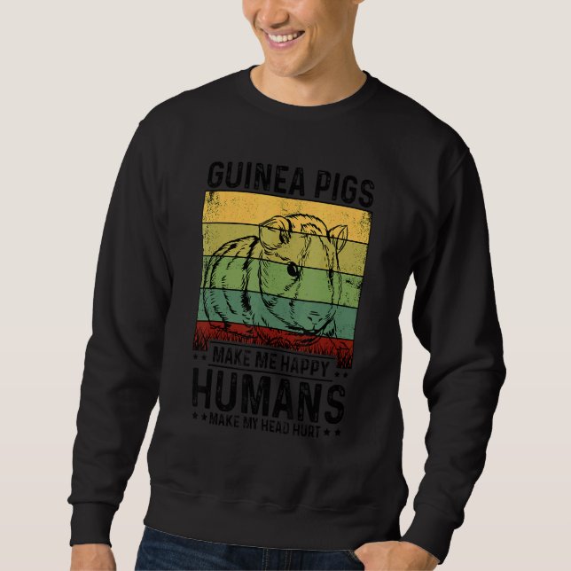 Guinea Pigs Make Me Happy Humans Make My Head Hurt Sweatshirt (Vorderseite)