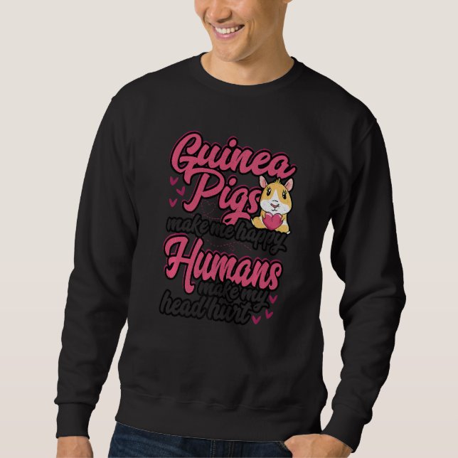 Guinea Pigs Make Me Happy Humans Make My Head Hurt Sweatshirt (Vorderseite)