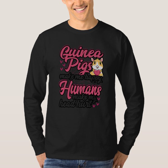 Guinea Pigs Make Me Happy Humans Make My Head Hurt T-Shirt (Vorderseite)