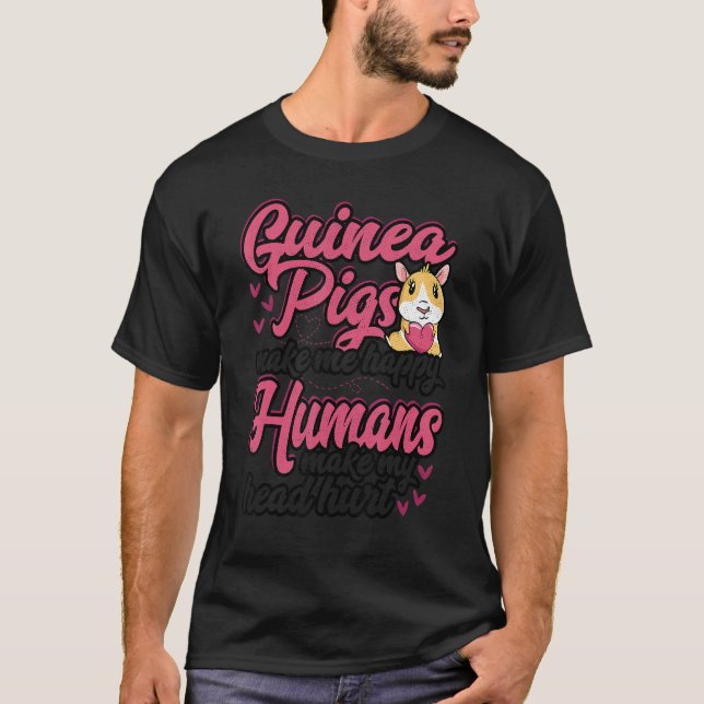 Guinea Pigs Make Me Happy Humans Make My Head Hurt T-Shirt (Vorderseite)