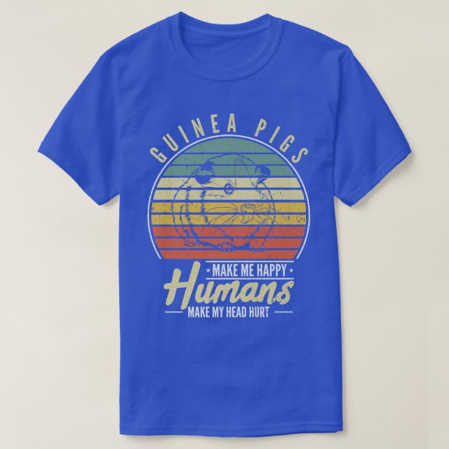 Guinea Pigs Make Me Happy Humans Make My Head Hurt T-Shirt (Design vorne)