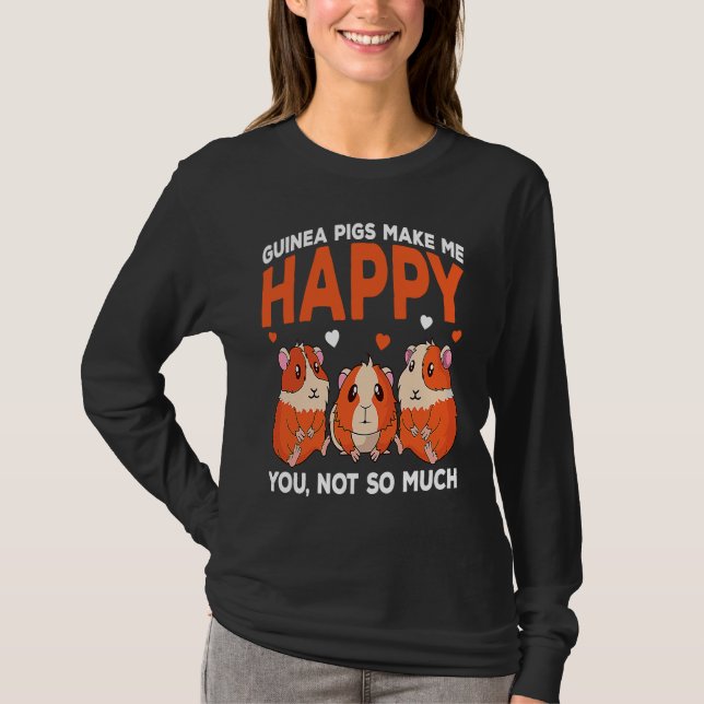 Guinea Pigs Make Me Happy You Not So Much Funny T-Shirt (Vorderseite)