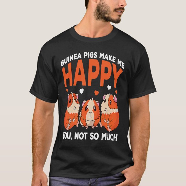 Guinea Pigs Make Me Happy You Not So Much Funny T-Shirt (Vorderseite)