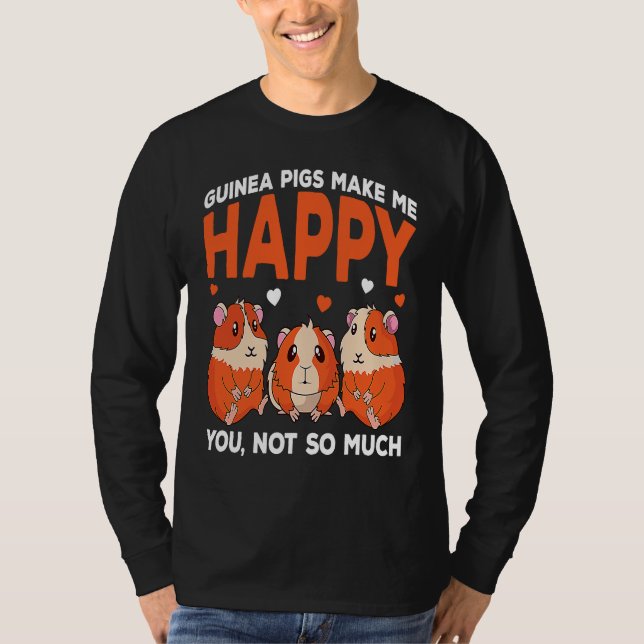 Guinea Pigs Make Me Happy You Not So Much Funny T-Shirt (Vorderseite)