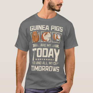 Guinea pigs my today and my tomorrows T-Shirt