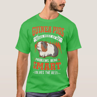 Guinea Pigs solve most of my problems Guinea Pig67 T-Shirt