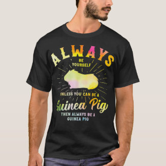 Guinea Schwein ist immer Ihre Gefärbte Krawatte Ha T-Shirt