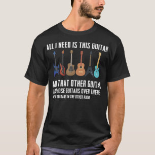 Guitar Funny Guitarver Geschenk Ich brauche alle G T-Shirt