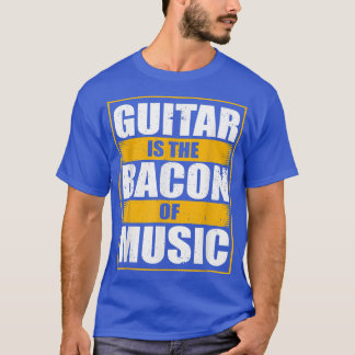 Guitar is the Bacon Of Music, Guitarist Guitars Ro T-Shirt