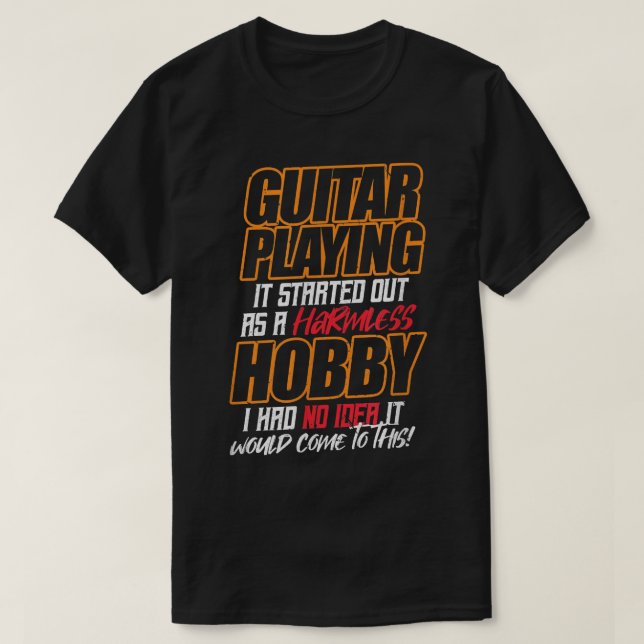 GUITAR PLAYING Es begann als harmloses Hobby T-Shirt (Design vorne)
