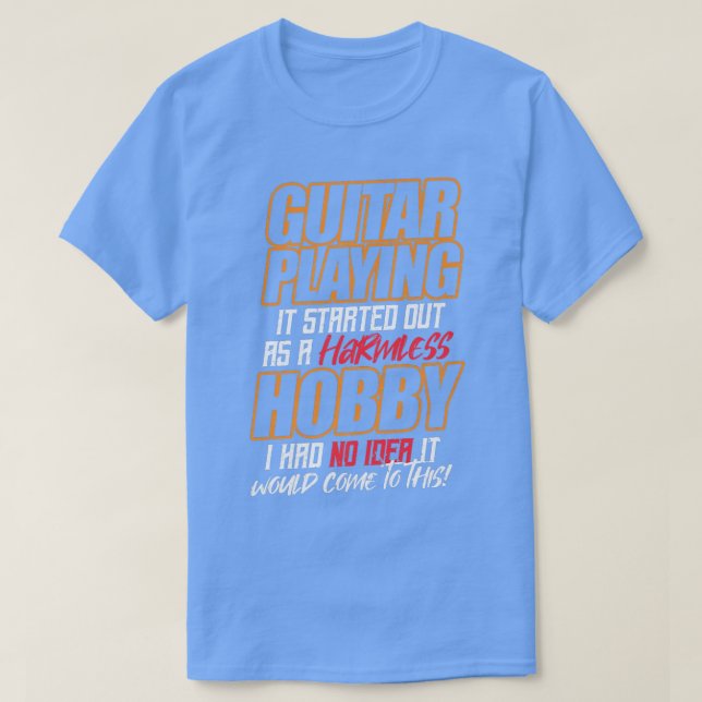 GUITAR PLAYING Es begann als harmloses Hobby T-Shirt (Design vorne)