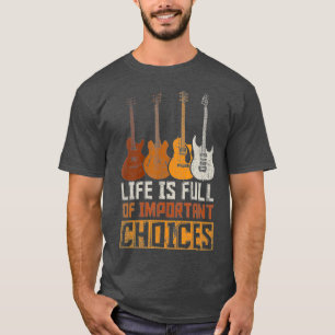 Guitarist Life Is Full Of Important Choices T-Shirt