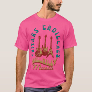 Guitars Cadillacs Hillbilly-Musik Countrysongs An T-Shirt