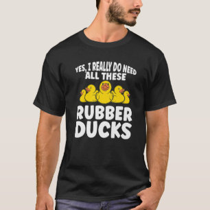 Gummi Duck ich wirklich brauchen alle diese Gummi T-Shirt