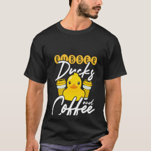 Gummi Enten und Kaffee ist alles, was ich brauche T-Shirt