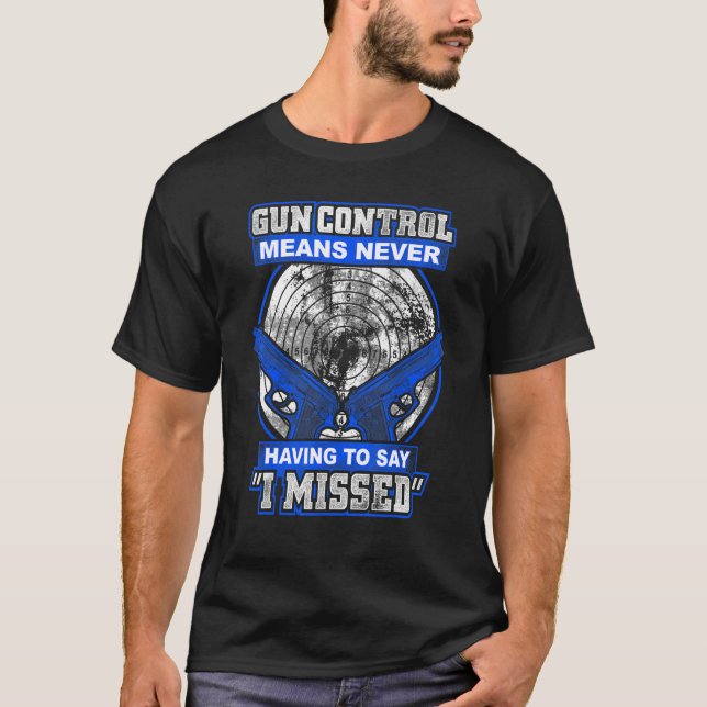 Gun Control Means Never Having To Say I Missed 2nd T-Shirt (Vorderseite)