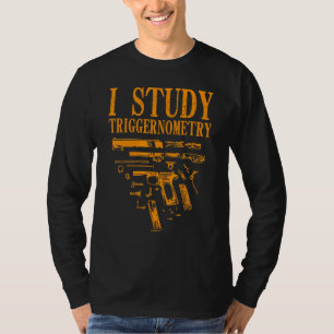 Gun for Men Women I Study Triggerometrie T-Shirt