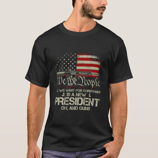 Gun Usa Flag All I Want For Is A New President T-Shirt (Vorderseite)