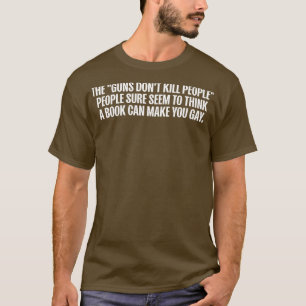 GUNS DONT KILL LEUTE BÜCHER MACHEN LEUTE SPIELEN T T-Shirt