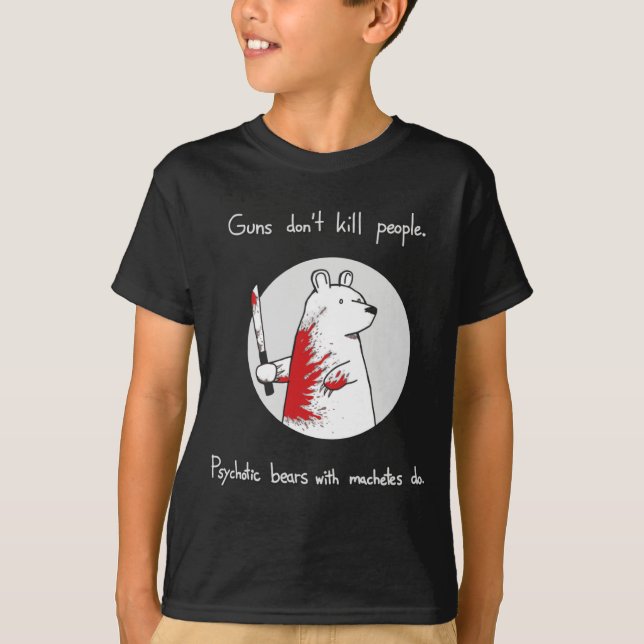 Guns Dont Kill People Bears With Machetes Do  T-Shirt (Vorderseite)