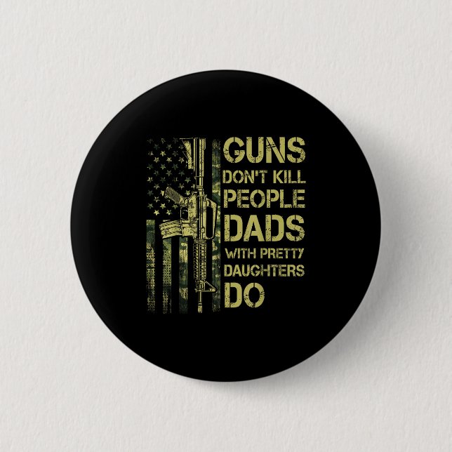 Guns Don't Kill People Dads With Pretty Daughters  Button (Vorderseite)