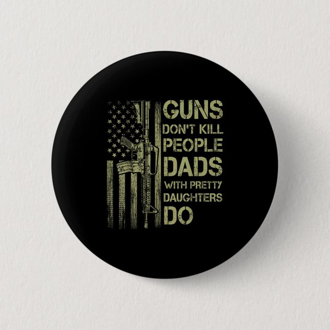 Guns Don't Kill People Dads With Pretty Daughters  Button (Vorderseite)