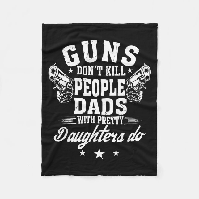 Guns Don't Kill People Dads With Pretty Daughters  Fleecedecke (Vorderseite)