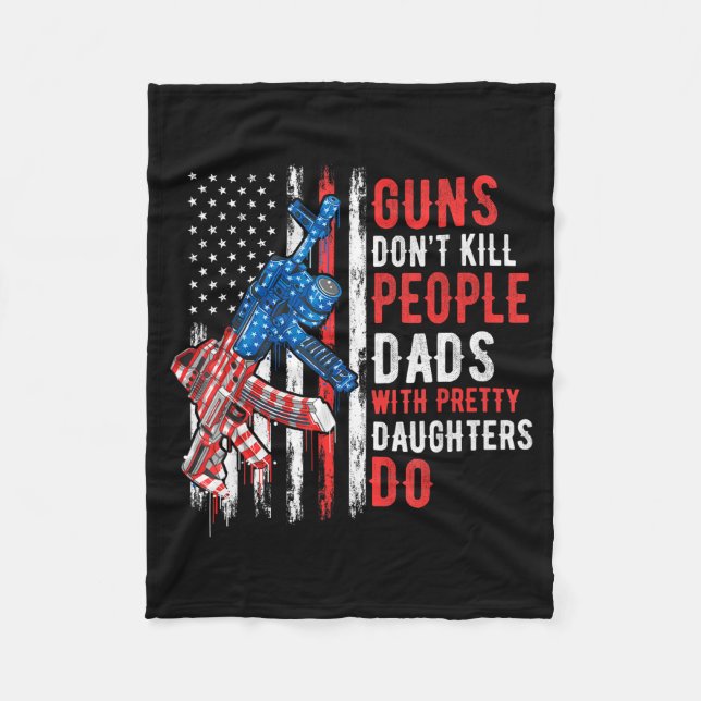 Guns Don't Kill People Dads With Pretty Daughters  Fleecedecke (Vorderseite)