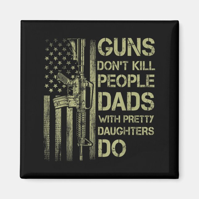 Guns Don't Kill People Dads With Pretty Daughters  Magnet (Vorne)