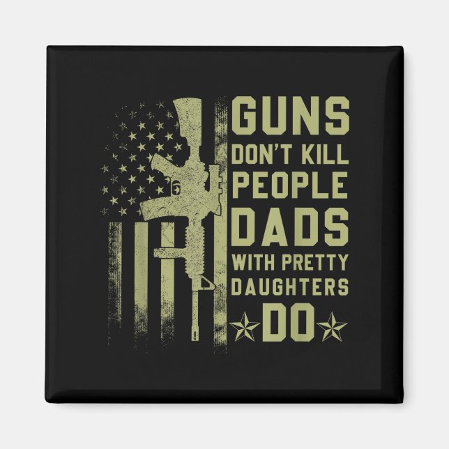 Guns Don't Kill People Dads With Pretty Daughters  Magnet (Vorne)